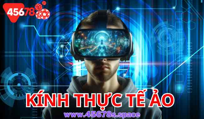 Trải Nghiệm Kính Thực Tế Ảo Tại 45678: Bước Tiến Công Nghệ Mang Đến Thế Giới Mới