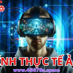 Trải Nghiệm Kính Thực Tế Ảo Tại 45678: Bước Tiến Công Nghệ Mang Đến Thế Giới Mới