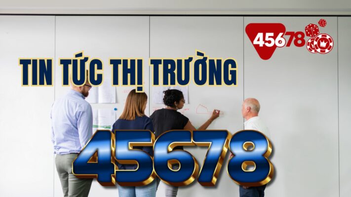 tin tức thị trường mới nhất của tập đoàn 45678